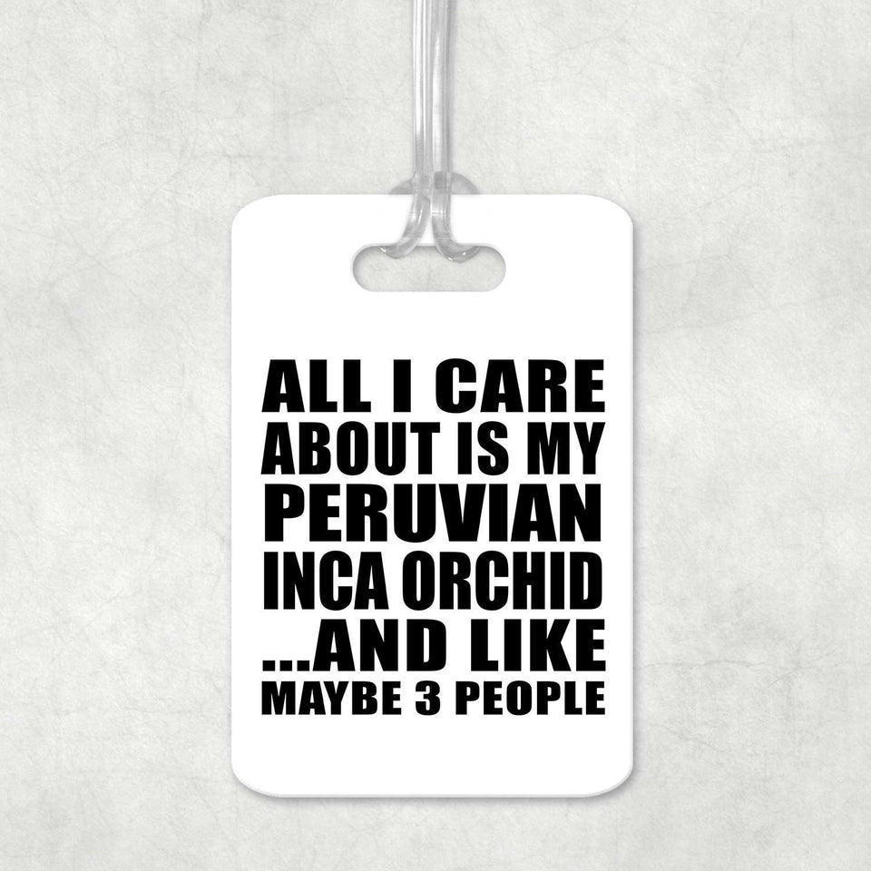 All I Care About Is My Peruvian Inca Orchid - Luggage Bag Tag