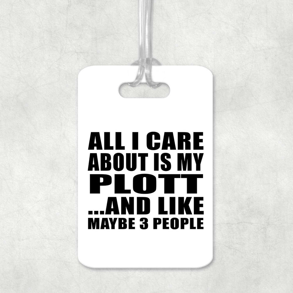 All I Care About Is My Plott - Luggage Bag Tag