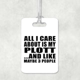 All I Care About Is My Plott - Luggage Bag Tag