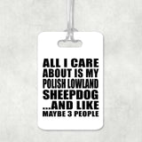 All I Care About Is My Polish Lowland Sheepdog - Luggage Bag Tag