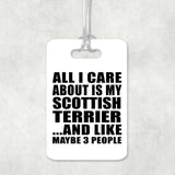 All I Care About Is My Scottish Terrier - Luggage Bag Tag