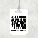 All I Care About Is My Sealyham Terrier - Luggage Bag Tag