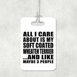All I Care About Is My Soft Coated Wheaten Terrier - Luggage Bag Tag