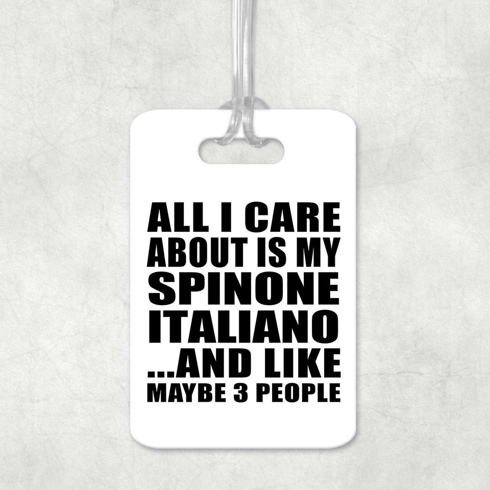 All I Care About Is My Spinone Italiano - Luggage Bag Tag