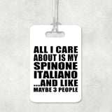 All I Care About Is My Spinone Italiano - Luggage Bag Tag
