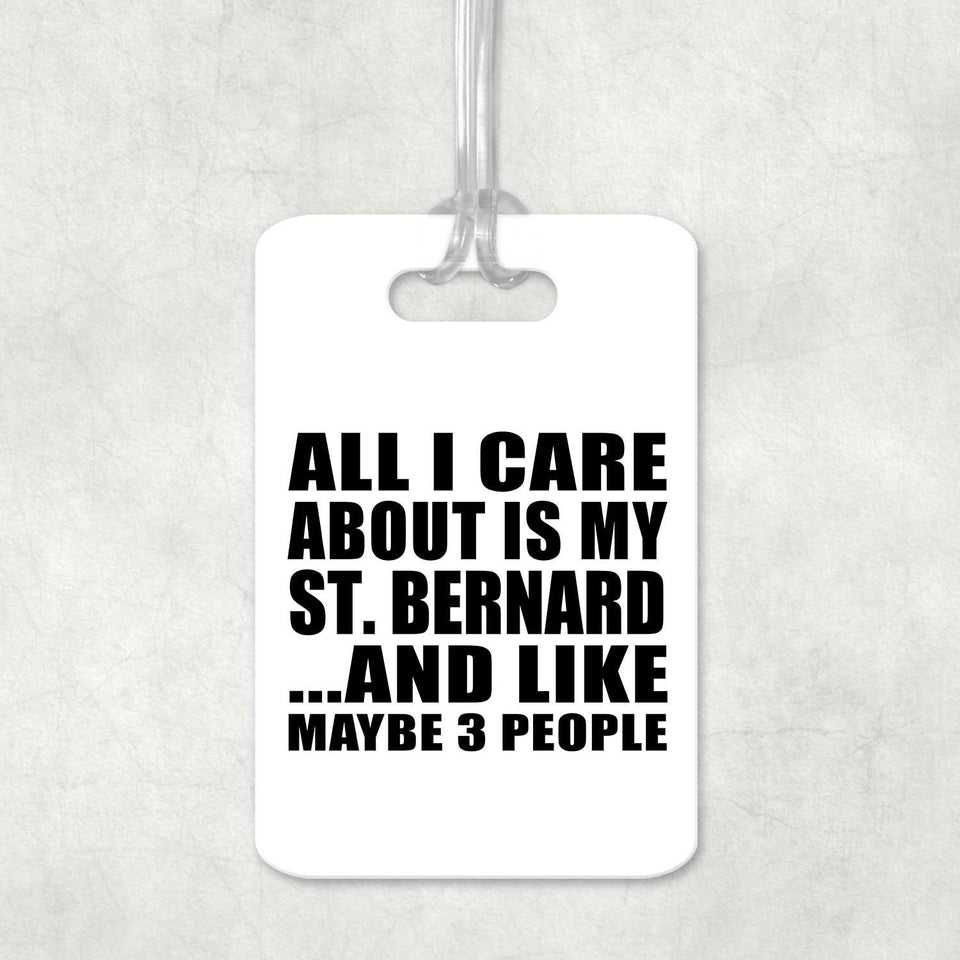 All I Care About Is My St. Bernard - Luggage Bag Tag