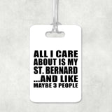 All I Care About Is My St. Bernard - Luggage Bag Tag