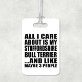 All I Care About Is My Staffordshire Bull Terrier - Luggage Bag Tag