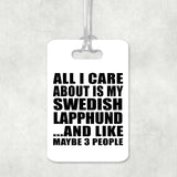 All I Care About Is My Swedish Lapphund - Luggage Bag Tag