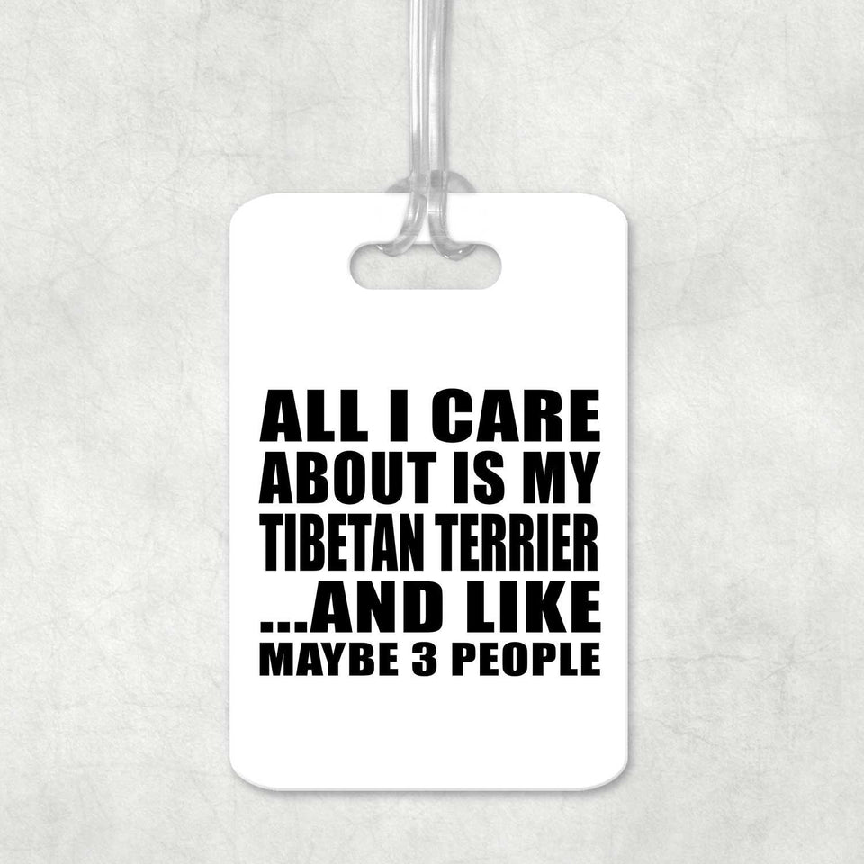 All I Care About Is My Tibetan Terrier - Luggage Bag Tag