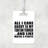 All I Care About Is My Tibetan Terrier - Luggage Bag Tag