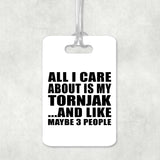All I Care About Is My Tornjak - Luggage Bag Tag