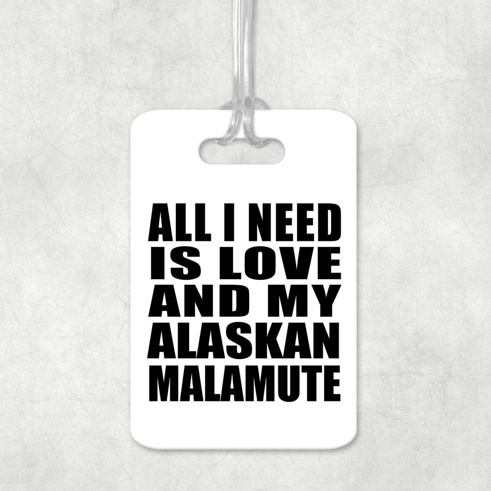 All I Need Is Love And My Alaskan Malamute - Luggage Bag Tag