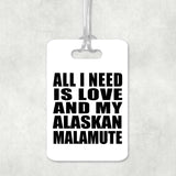 All I Need Is Love And My Alaskan Malamute - Luggage Bag Tag