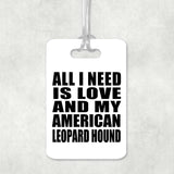 All I Need Is Love And My American Leopard Hound - Luggage Bag Tag
