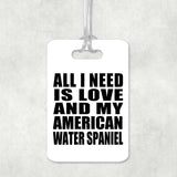 All I Need Is Love And My American Water Spaniel - Luggage Bag Tag
