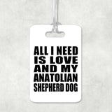 All I Need Is Love And My Anatolian Shepherd Dog - Luggage Bag Tag