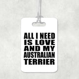 All I Need Is Love And My Australian Terrier - Luggage Bag Tag