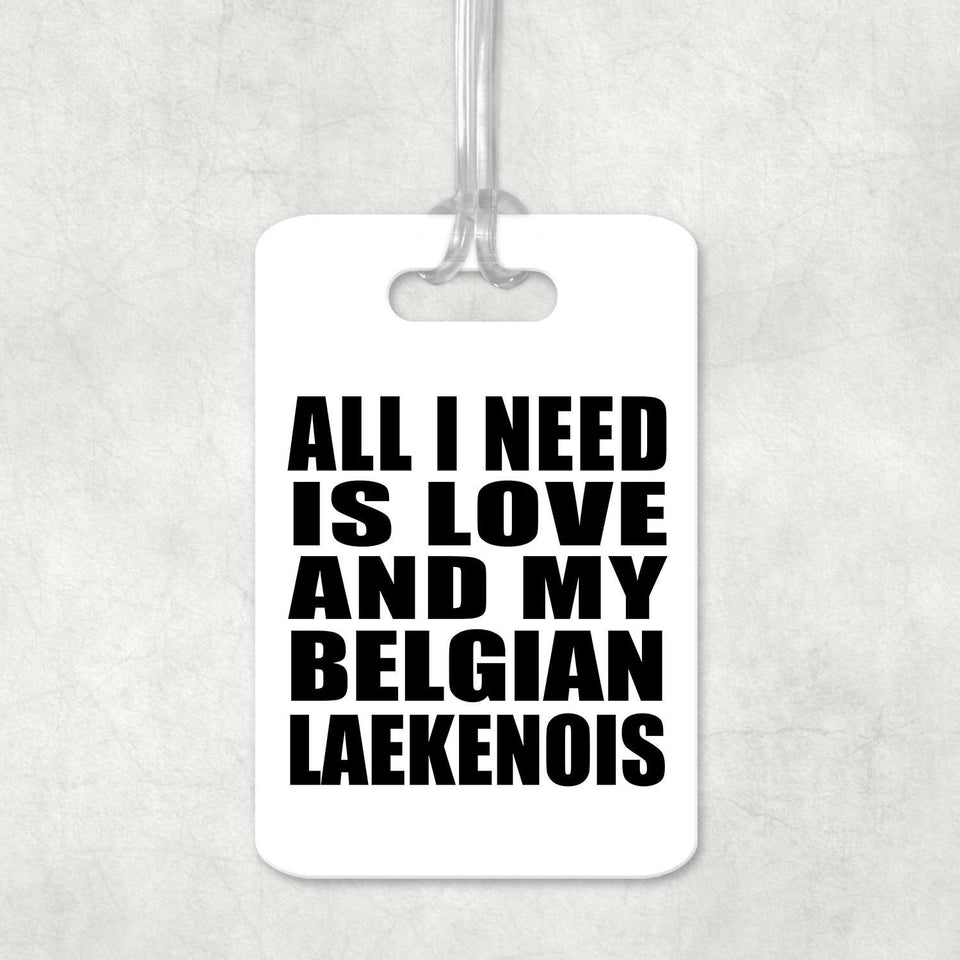All I Need Is Love And My Belgian Laekenois - Luggage Bag Tag