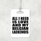 All I Need Is Love And My Belgian Laekenois - Luggage Bag Tag
