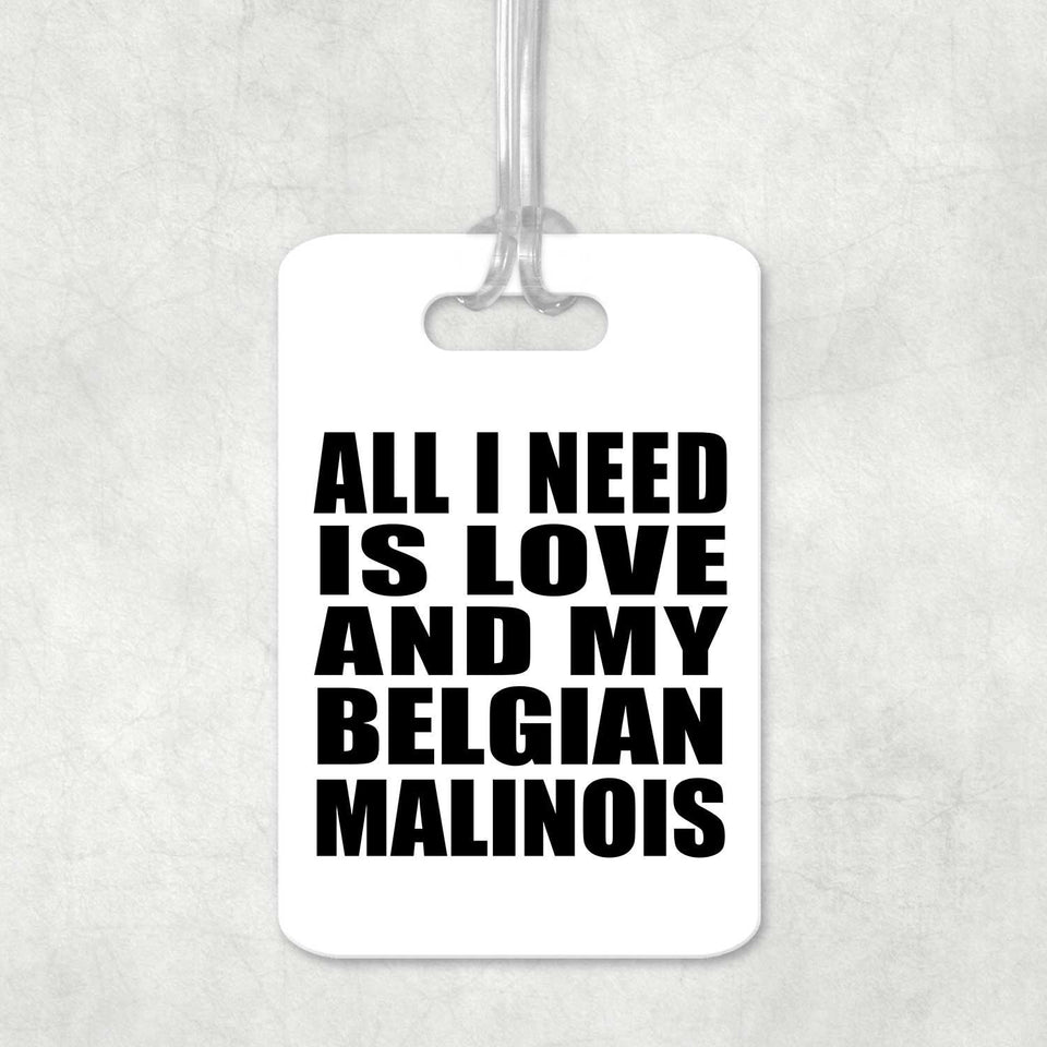 All I Need Is Love And My Belgian Malinois - Luggage Bag Tag
