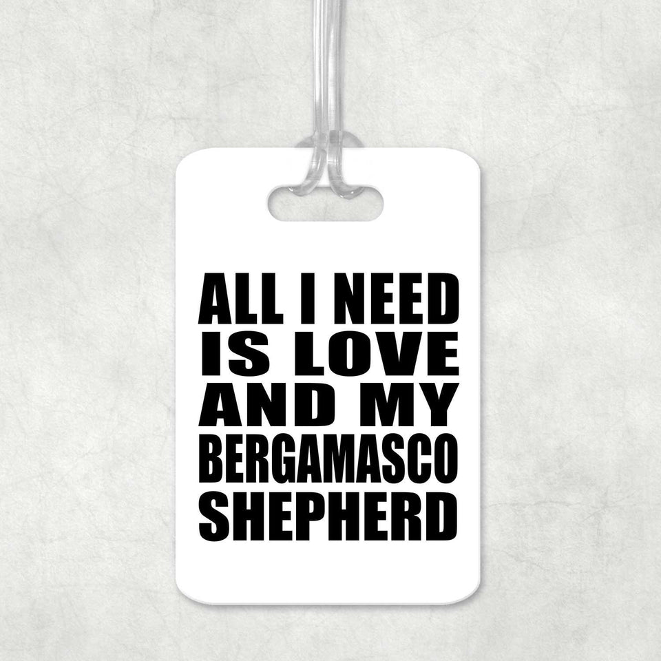 All I Need Is Love And My Bergamasco Shepherd - Luggage Bag Tag
