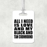 All I Need Is Love And My Black And Tan Coonhound - Luggage Bag Tag