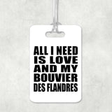 All I Need Is Love And My Bouvier Des Flandres - Luggage Bag Tag