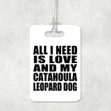 All I Need Is Love And My Catahoula Leopard Dog - Luggage Bag Tag