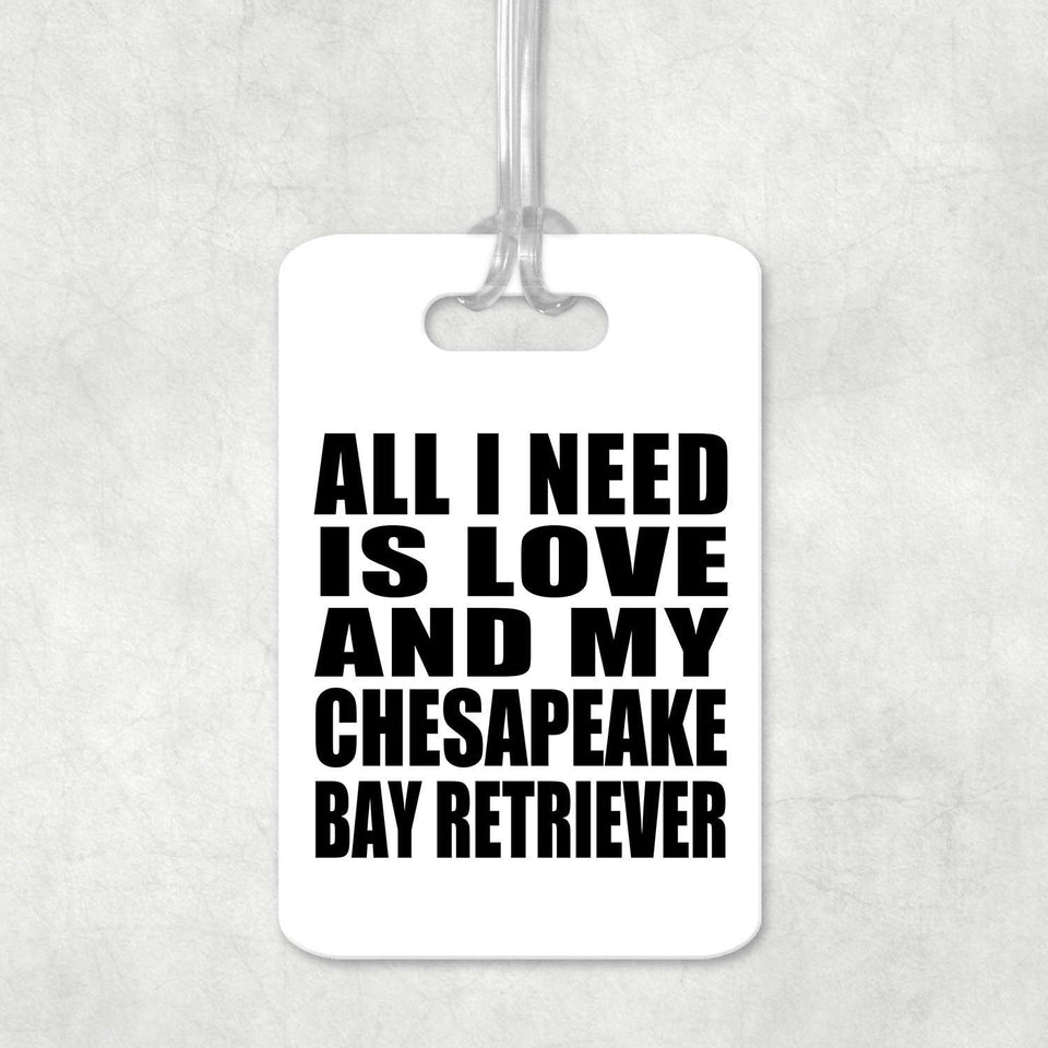 All I Need Is Love And My Chesapeake Bay Retriever - Luggage Bag Tag
