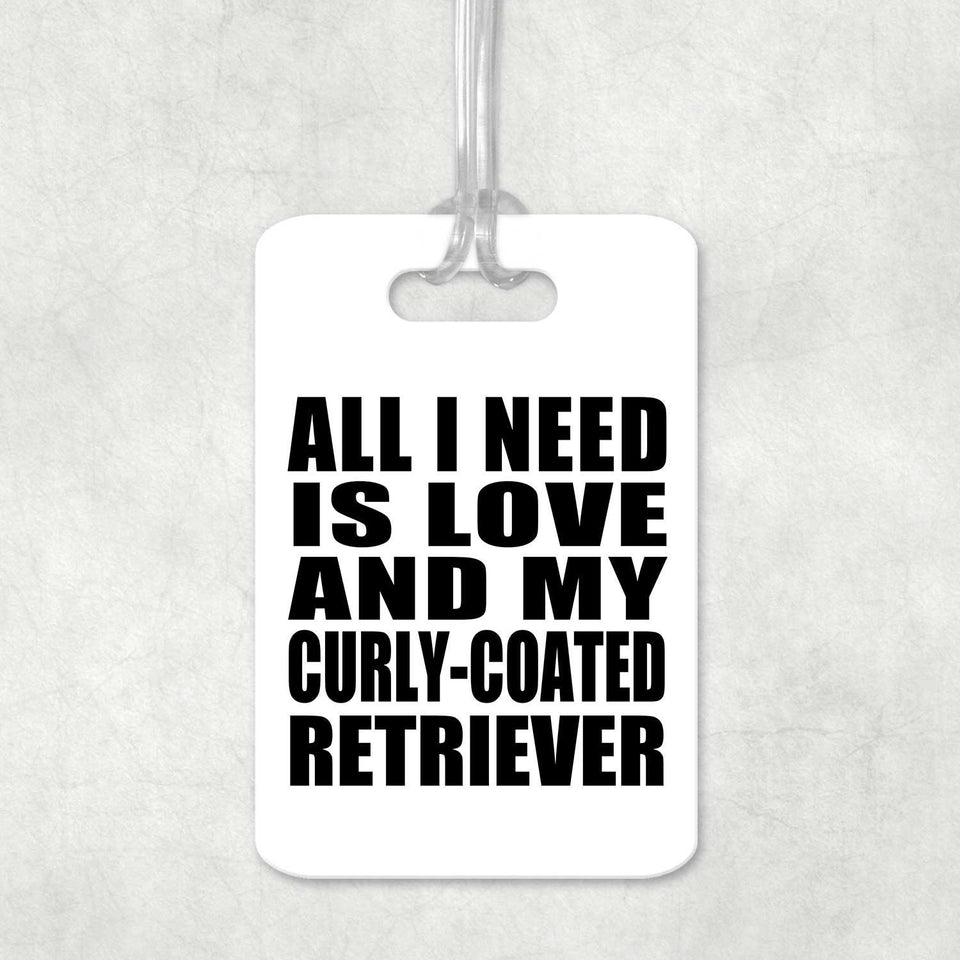 All I Need Is Love And My Curly-Coated Retriever - Luggage Bag Tag