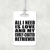 All I Need Is Love And My Curly-Coated Retriever - Luggage Bag Tag