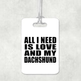 All I Need Is Love And My Dachshund - Luggage Bag Tag
