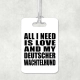 All I Need Is Love And My Deutscher Wachtelhund - Luggage Bag Tag