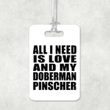 All I Need Is Love And My Doberman Pinscher - Luggage Bag Tag