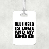 All I Need Is Love And My Dog - Luggage Bag Tag