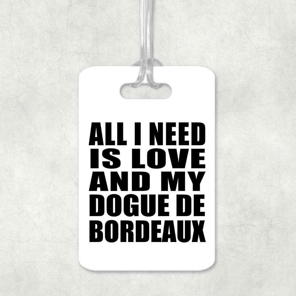 All I Need Is Love And My Dogue De Bordeaux - Luggage Bag Tag