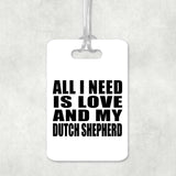 All I Need Is Love And My Dutch Shepherd - Luggage Bag Tag