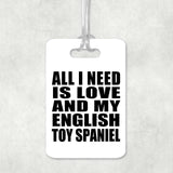 All I Need Is Love And My English Toy Spaniel - Luggage Bag Tag