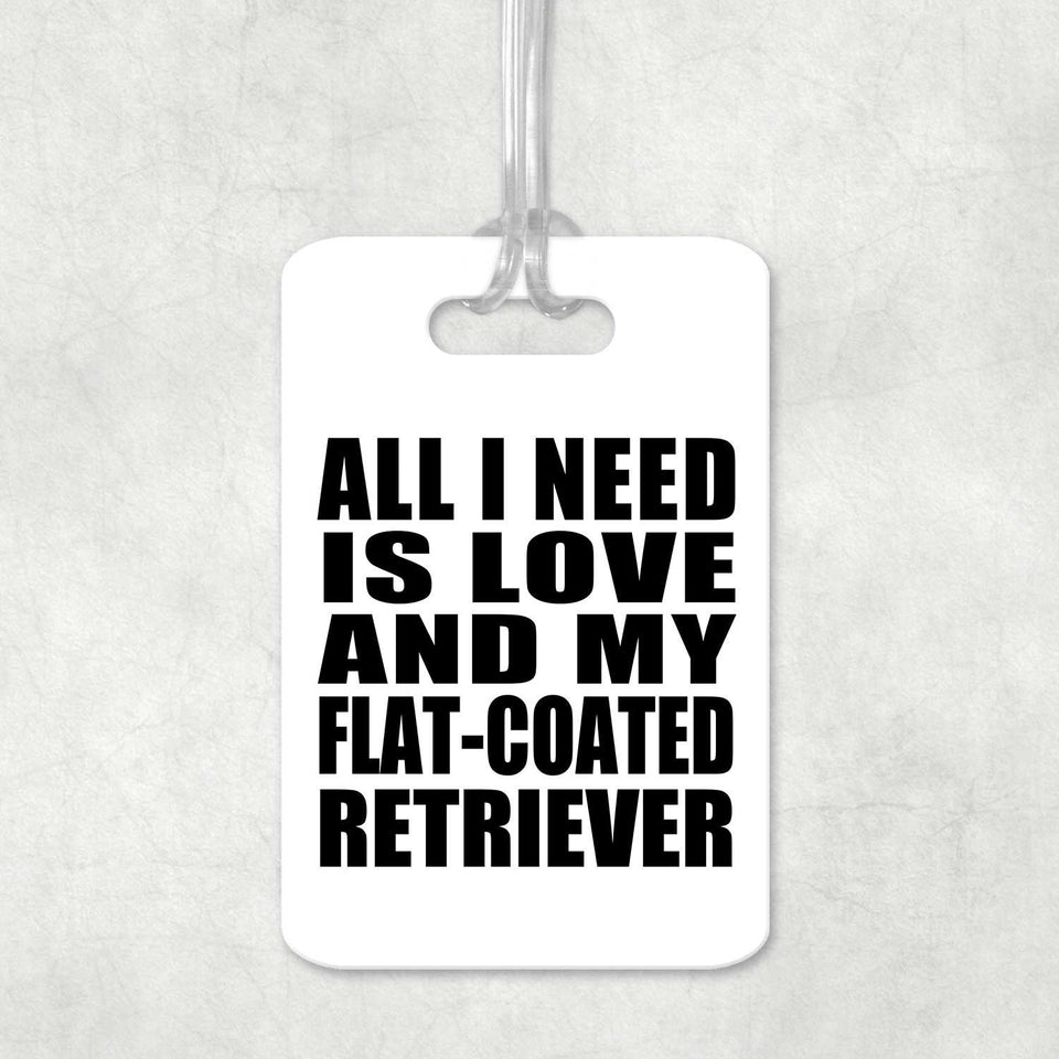 All I Need Is Love And My Flat-Coated Retriever - Luggage Bag Tag