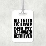 All I Need Is Love And My Flat-Coated Retriever - Luggage Bag Tag