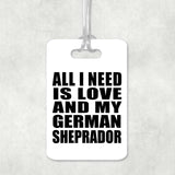 All I Need Is Love And My German Sheprador - Luggage Bag Tag