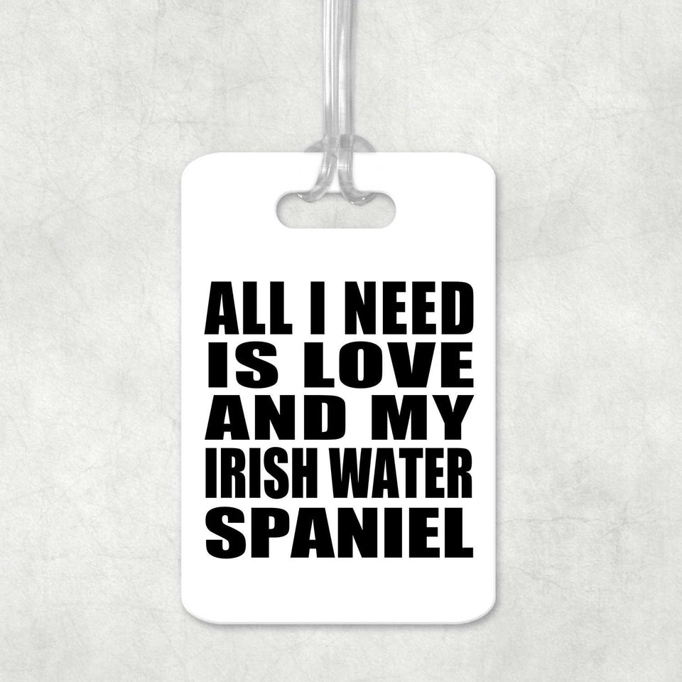 All I Need Is Love And My Irish Water Spaniel - Luggage Bag Tag