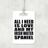 All I Need Is Love And My Irish Water Spaniel - Luggage Bag Tag