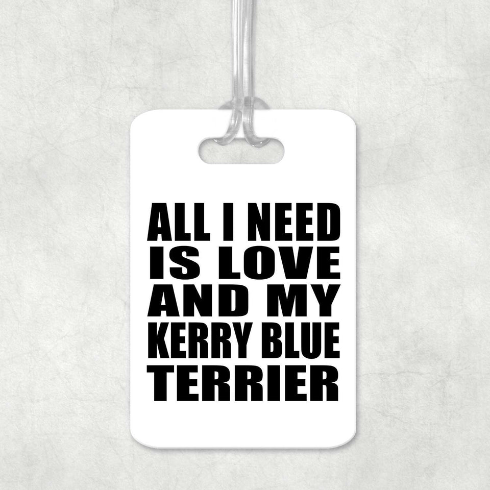 All I Need Is Love And My Kerry Blue Terrier - Luggage Bag Tag