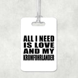 All I Need Is Love And My Kromfohrlander - Luggage Bag Tag