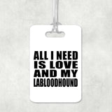 All I Need Is Love And My Labloodhound - Luggage Bag Tag