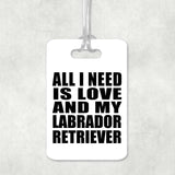 All I Need Is Love And My Labrador Retriever - Luggage Bag Tag