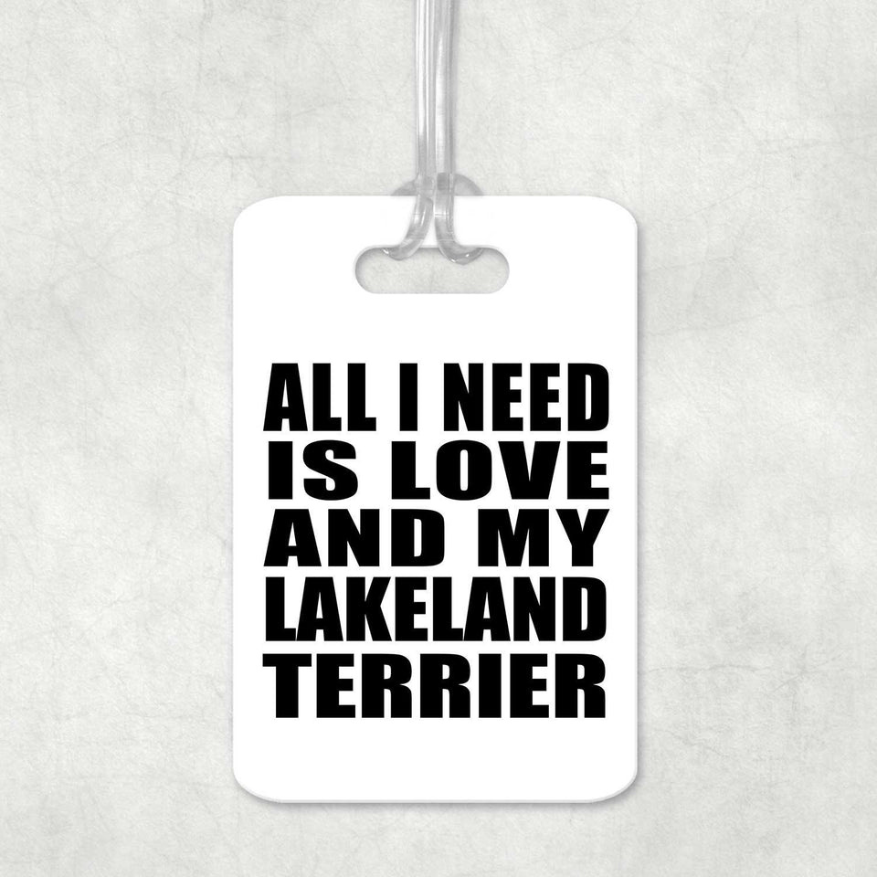 All I Need Is Love And My Lakeland Terrier - Luggage Bag Tag