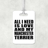 All I Need Is Love And My Manchester Terrier - Luggage Bag Tag
